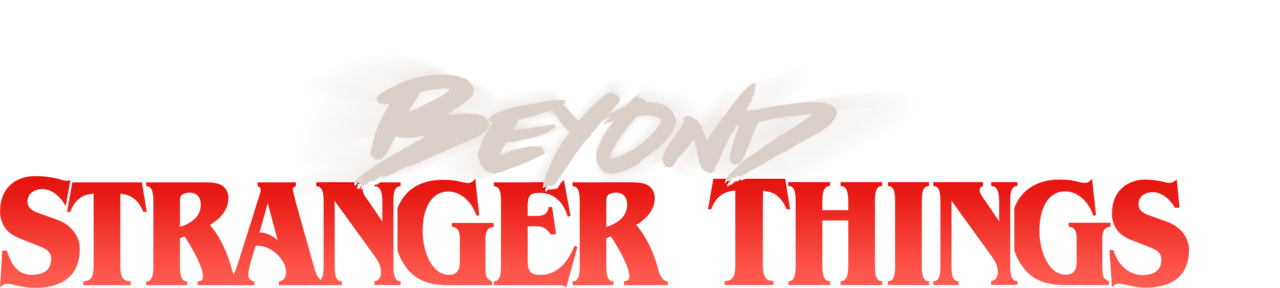 Beyond Stranger Things