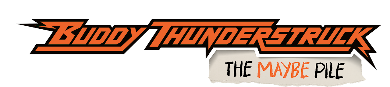 Buddy Thunderstruck: The Maybe Pile