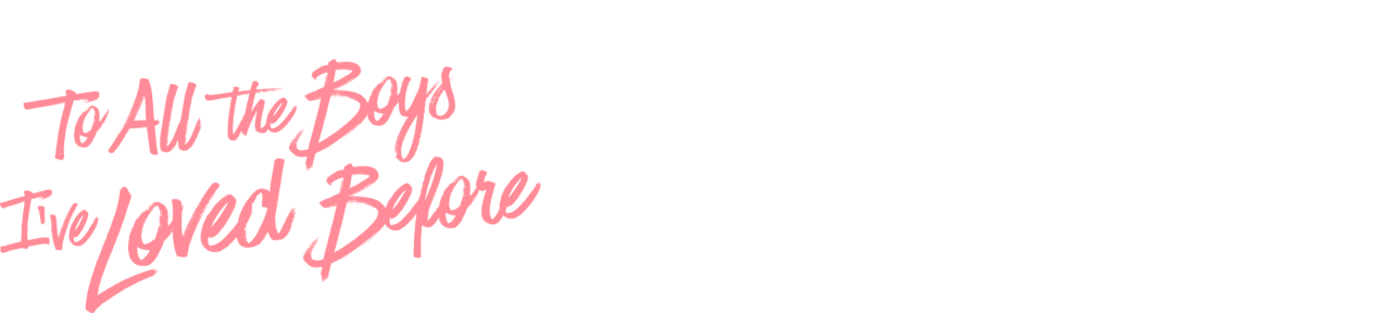 To All the Boys I’ve Loved Before