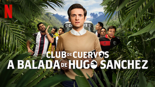 Club de Cuervos Apresenta: A Balada de Hugo Sánchez